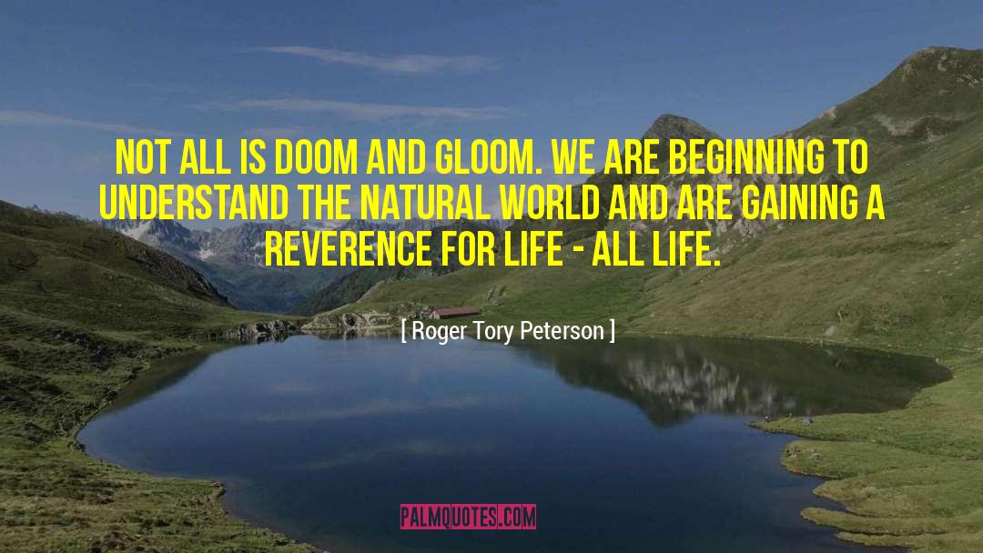 Roger Tory Peterson Quotes: Not all is doom and