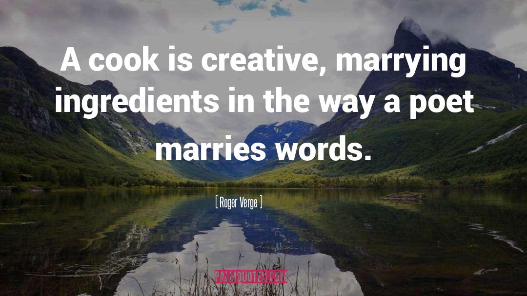 Roger Verge Quotes: A cook is creative, marrying