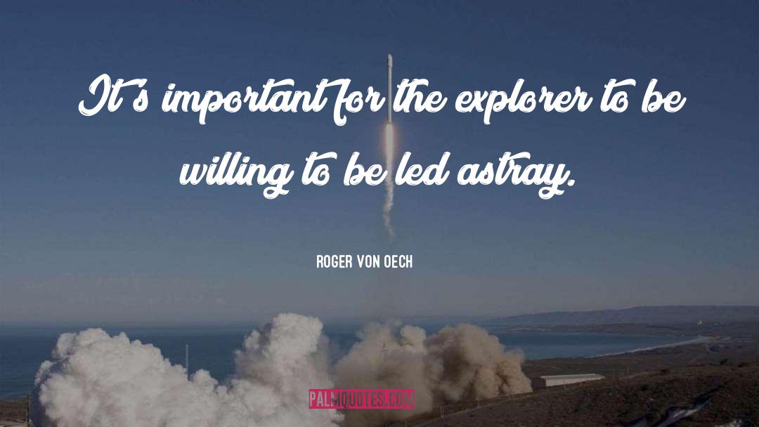 Roger Von Oech Quotes: It's important for the explorer