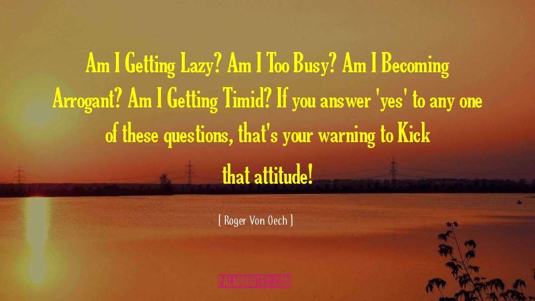 Roger Von Oech Quotes: Am I Getting Lazy? Am