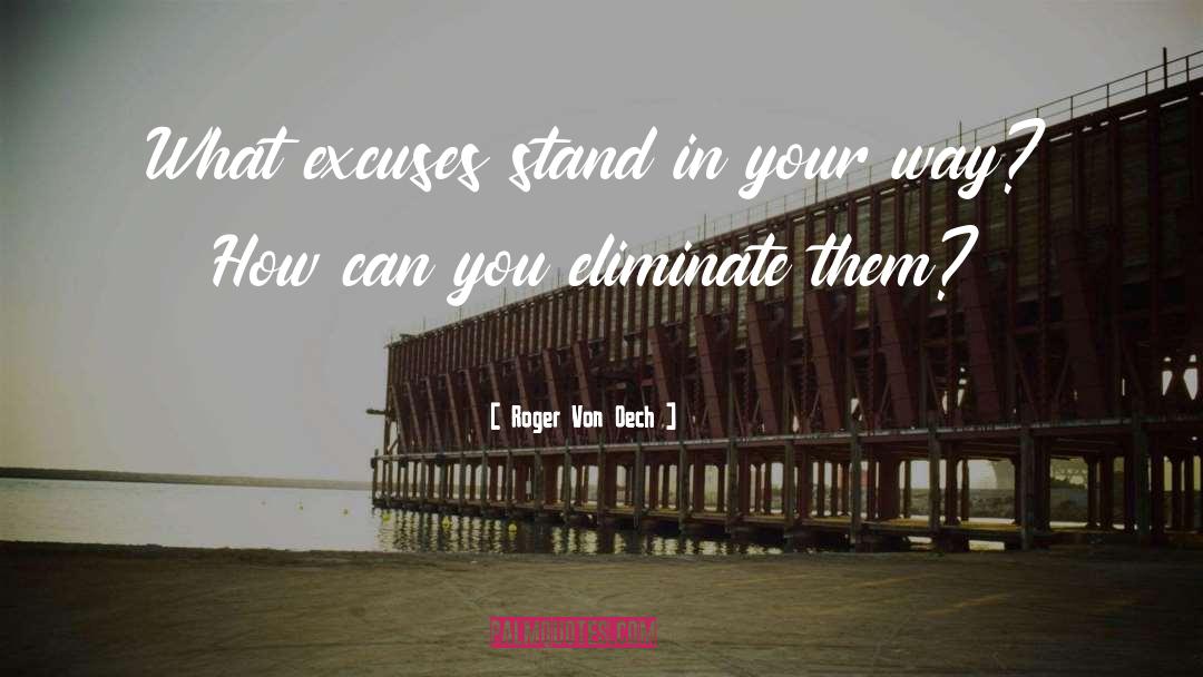 Roger Von Oech Quotes: What excuses stand in your