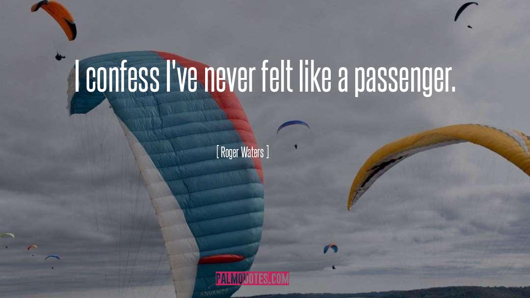 Roger Waters Quotes: I confess I've never felt