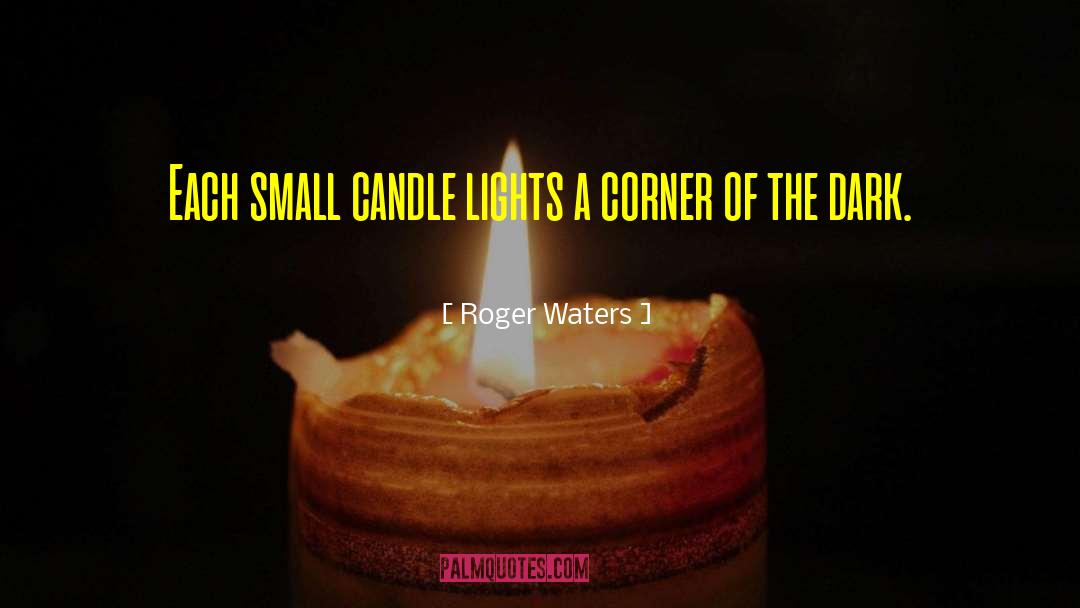 Roger Waters Quotes: Each small candle lights a