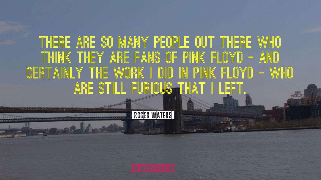 Roger Waters Quotes: There are so many people