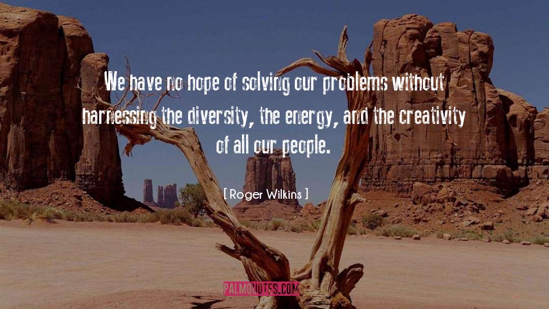 Roger Wilkins Quotes: We have no hope of