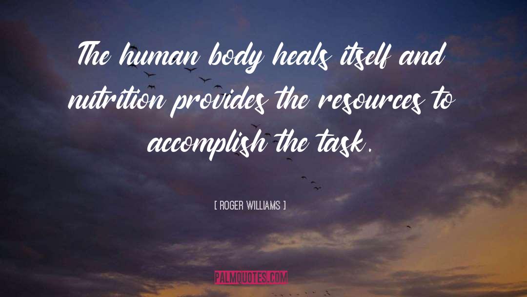 Roger Williams Quotes: The human body heals itself