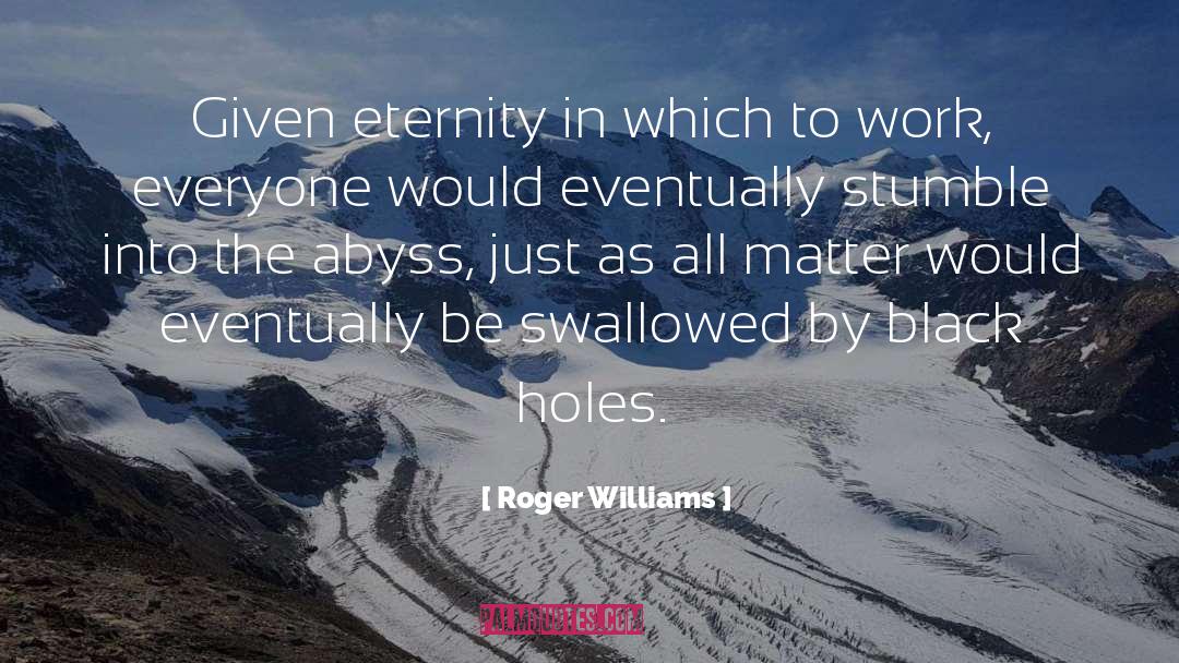 Roger Williams Quotes: Given eternity in which to