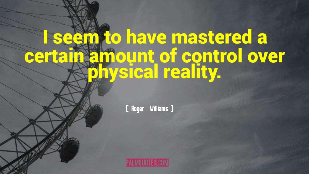 Roger Williams Quotes: I seem to have mastered