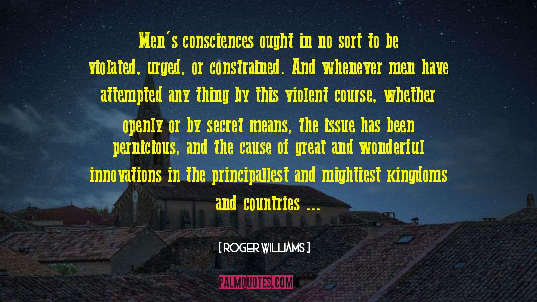 Roger Williams Quotes: Men's consciences ought in no