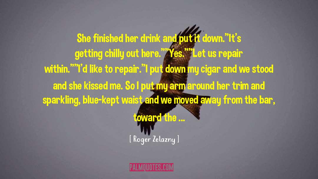 Roger Zelazny Quotes: She finished her drink and