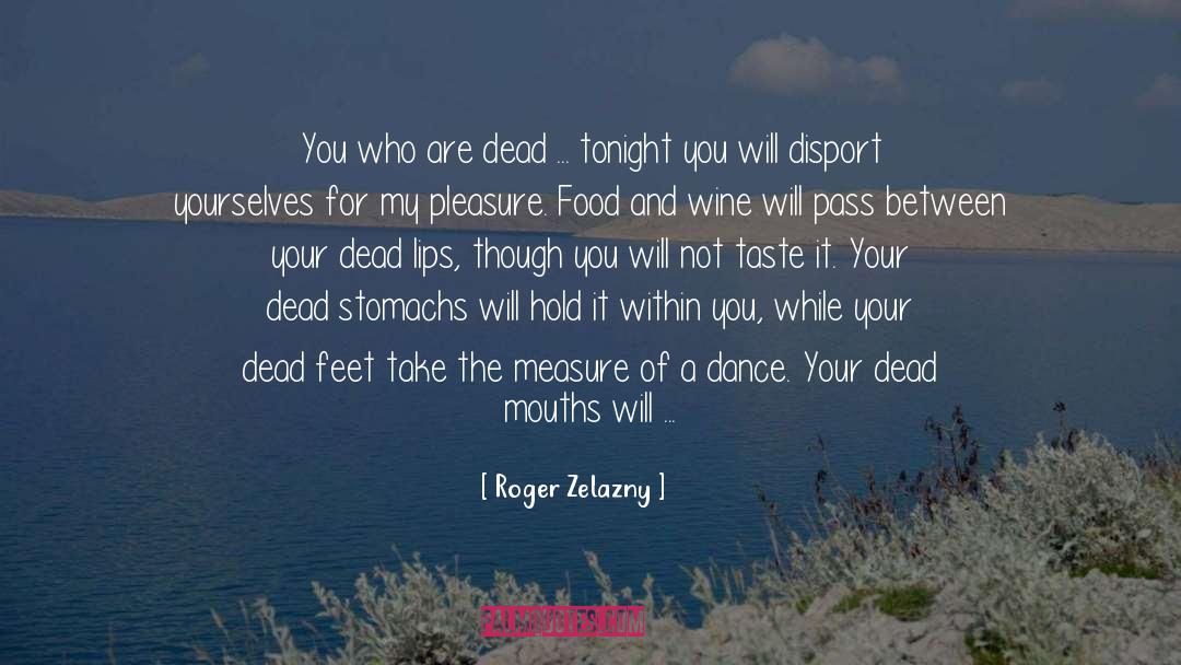 Roger Zelazny Quotes: You who are dead ...