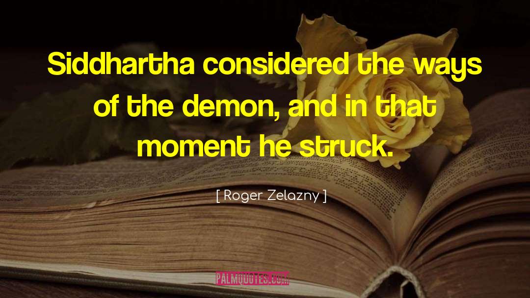 Roger Zelazny Quotes: Siddhartha considered the ways of