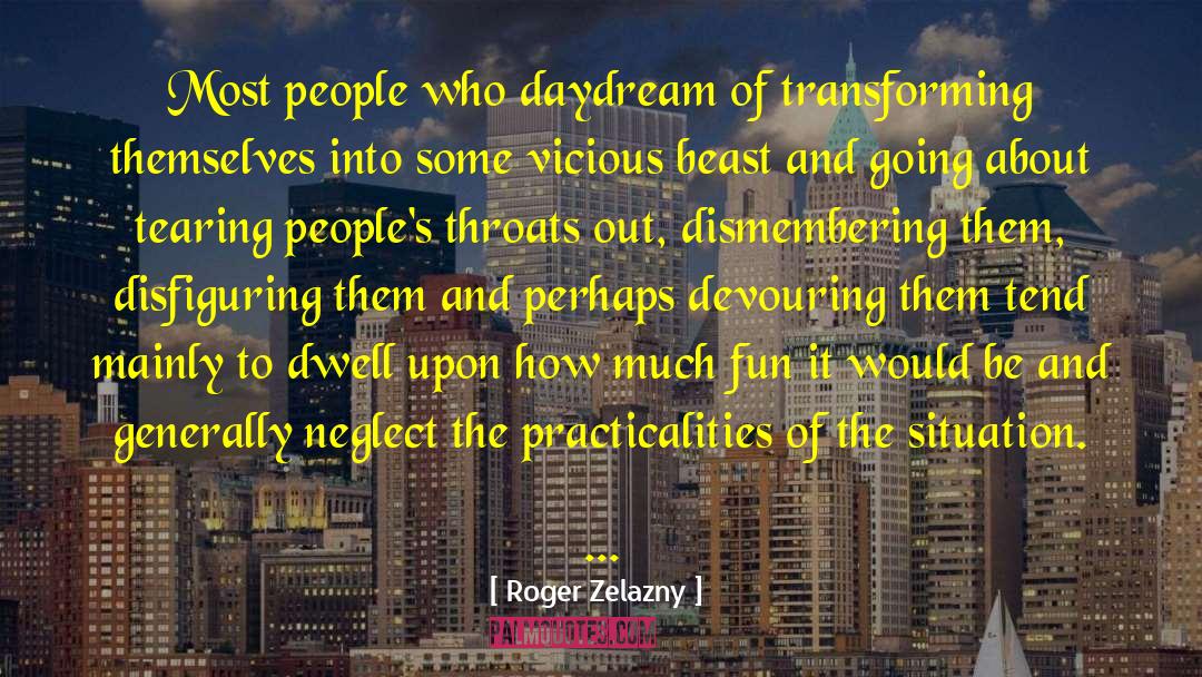 Roger Zelazny Quotes: Most people who daydream of