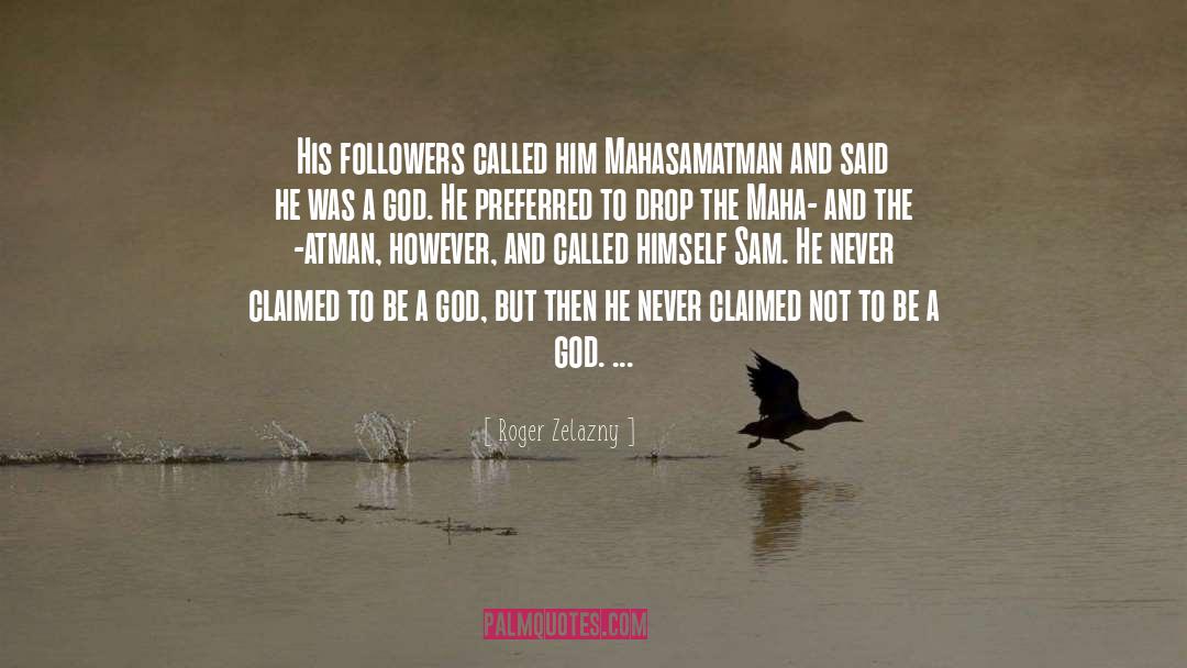 Roger Zelazny Quotes: His followers called him Mahasamatman