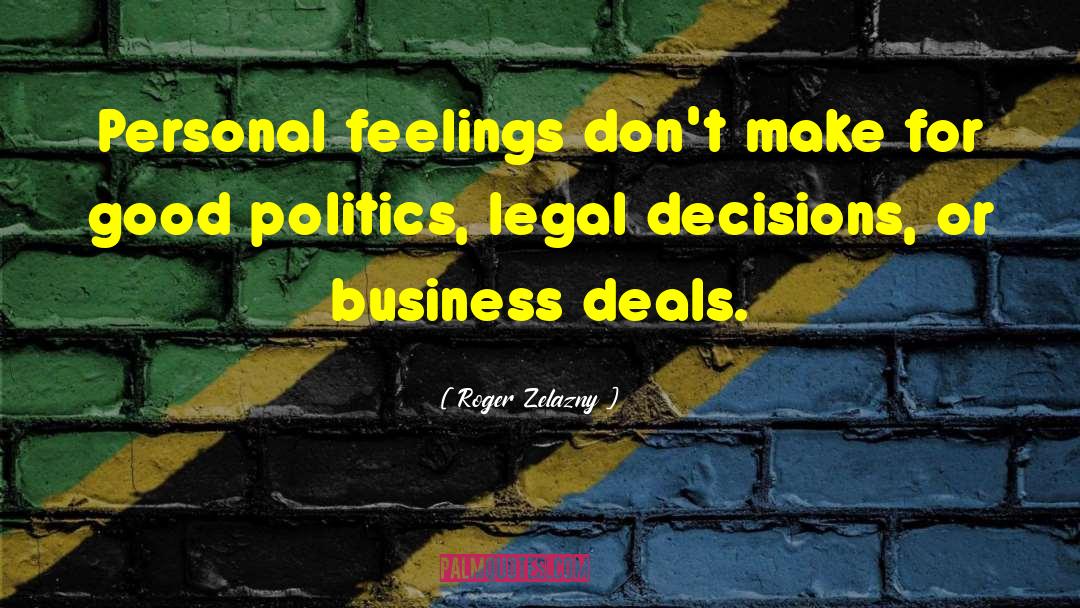 Roger Zelazny Quotes: Personal feelings don't make for