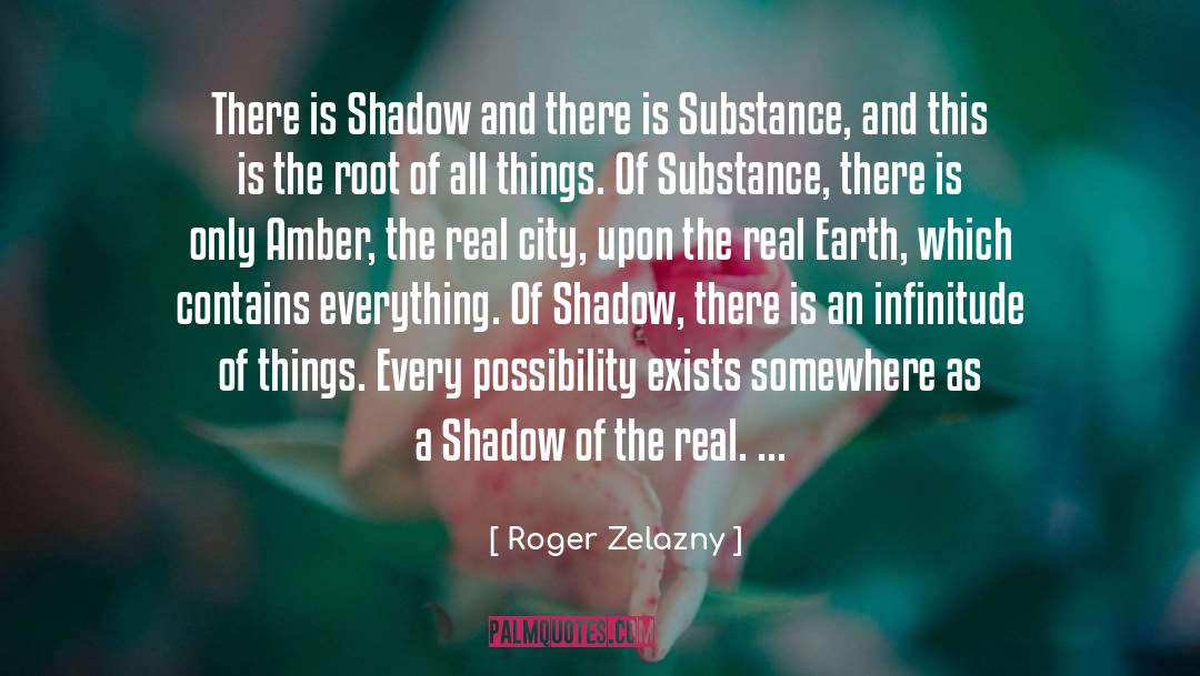Roger Zelazny Quotes: There is Shadow and there