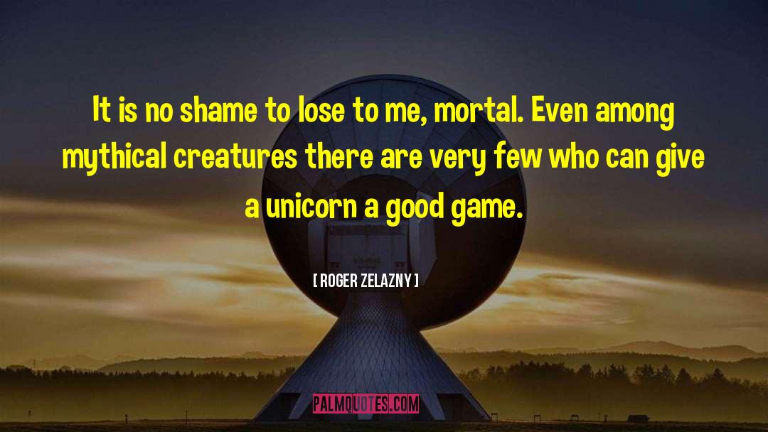 Roger Zelazny Quotes: It is no shame to