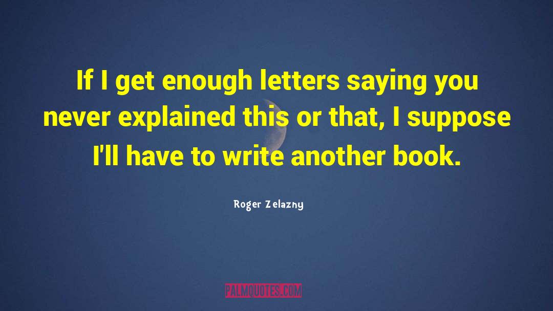 Roger Zelazny Quotes: If I get enough letters