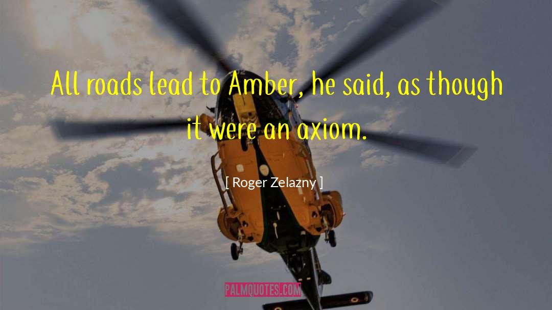 Roger Zelazny Quotes: All roads lead to Amber,