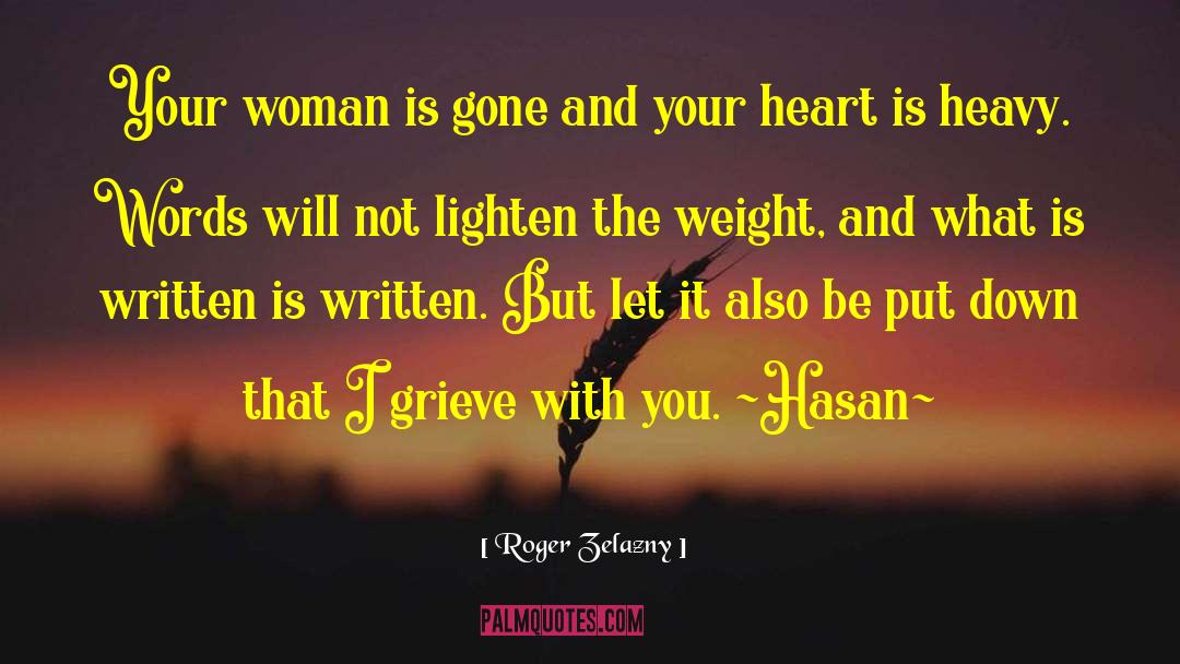 Roger Zelazny Quotes: Your woman is gone and