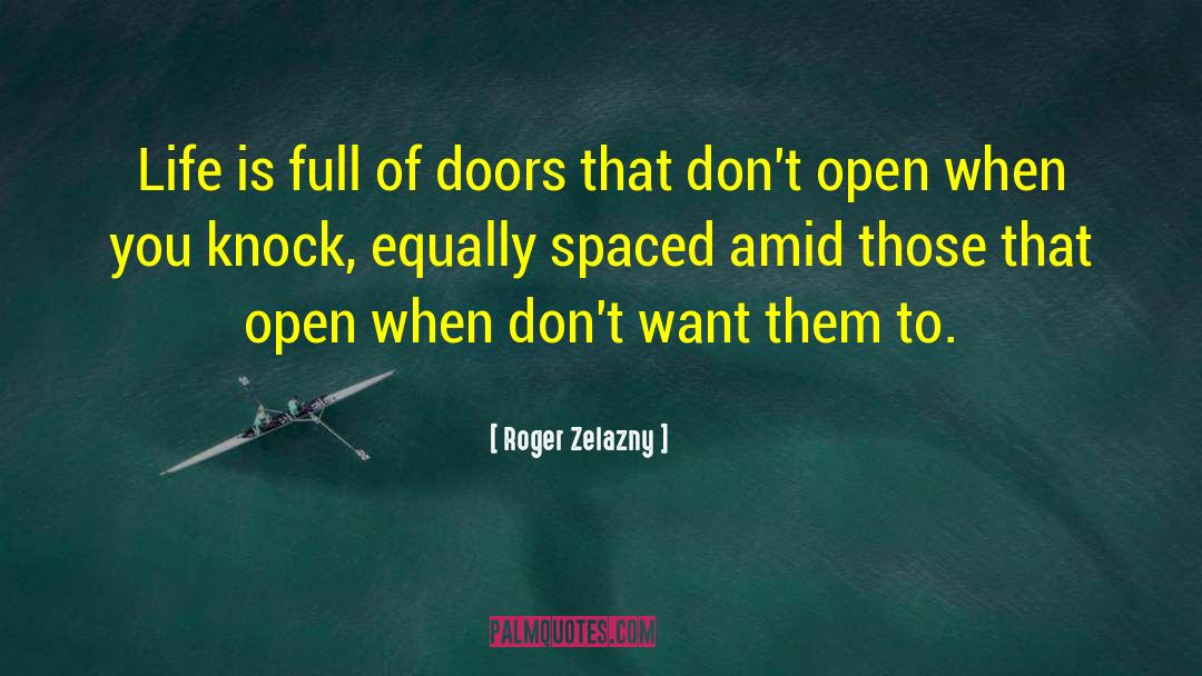Roger Zelazny Quotes: Life is full of doors