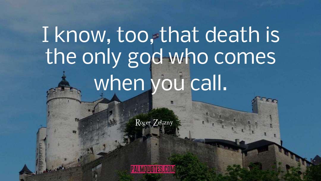 Roger Zelazny Quotes: I know, too, that death