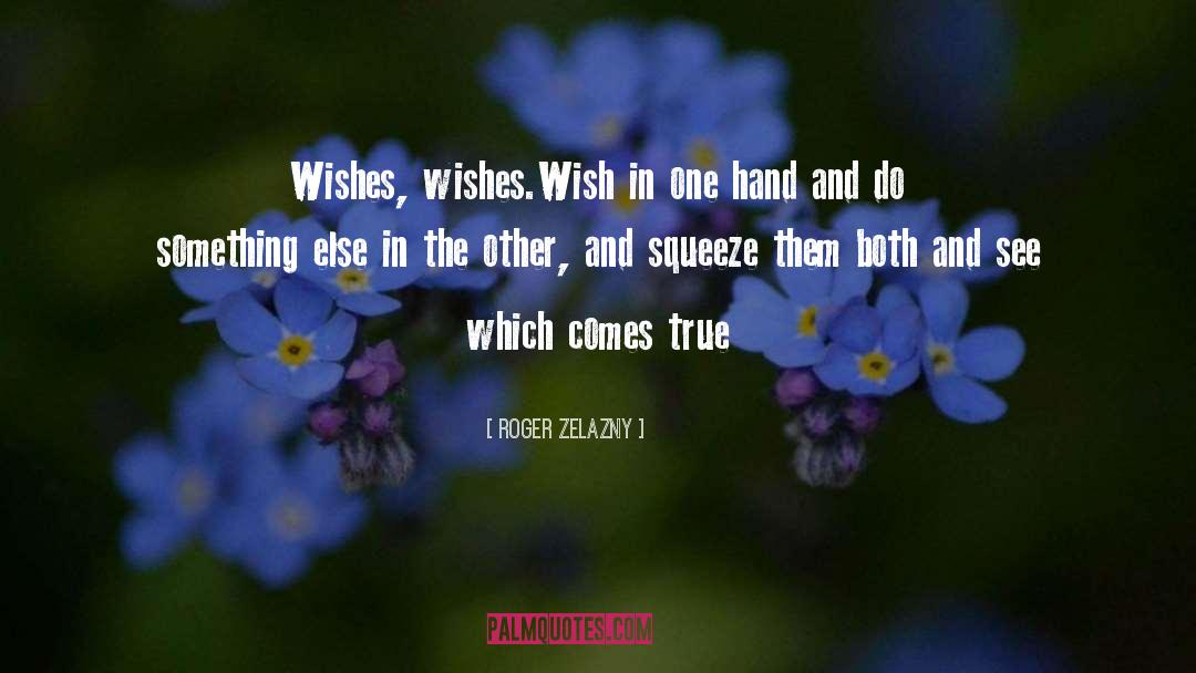 Roger Zelazny Quotes: Wishes, wishes.<br>Wish in one hand