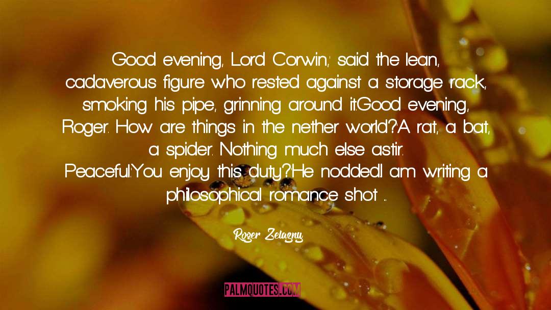 Roger Zelazny Quotes: Good evening, Lord Corwin,' said