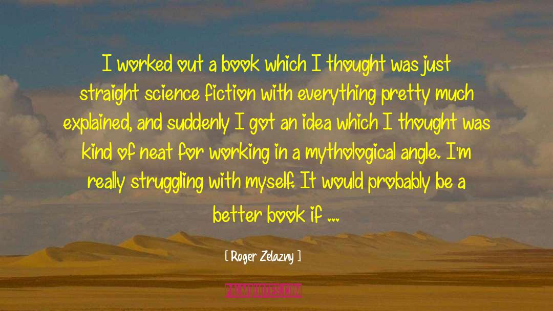 Roger Zelazny Quotes: I worked out a book