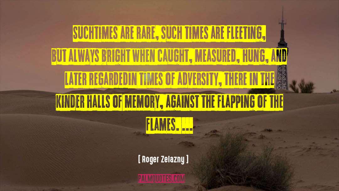 Roger Zelazny Quotes: Such<br>times are rare, such times