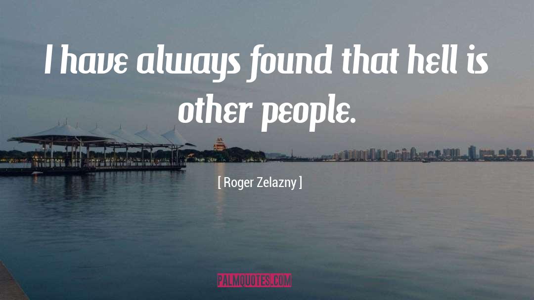 Roger Zelazny Quotes: I have always found that