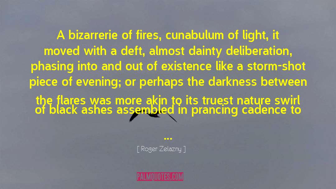 Roger Zelazny Quotes: A bizarrerie of fires, cunabulum