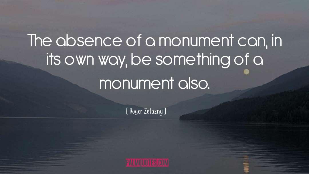 Roger Zelazny Quotes: The absence of a monument