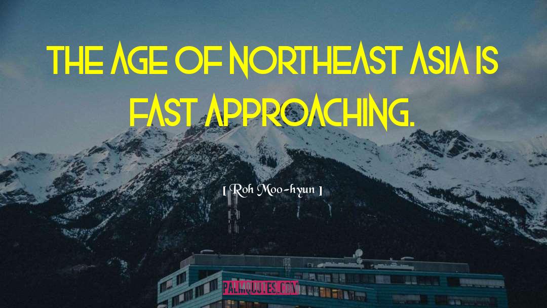 Roh Moo-hyun Quotes: The Age of Northeast Asia