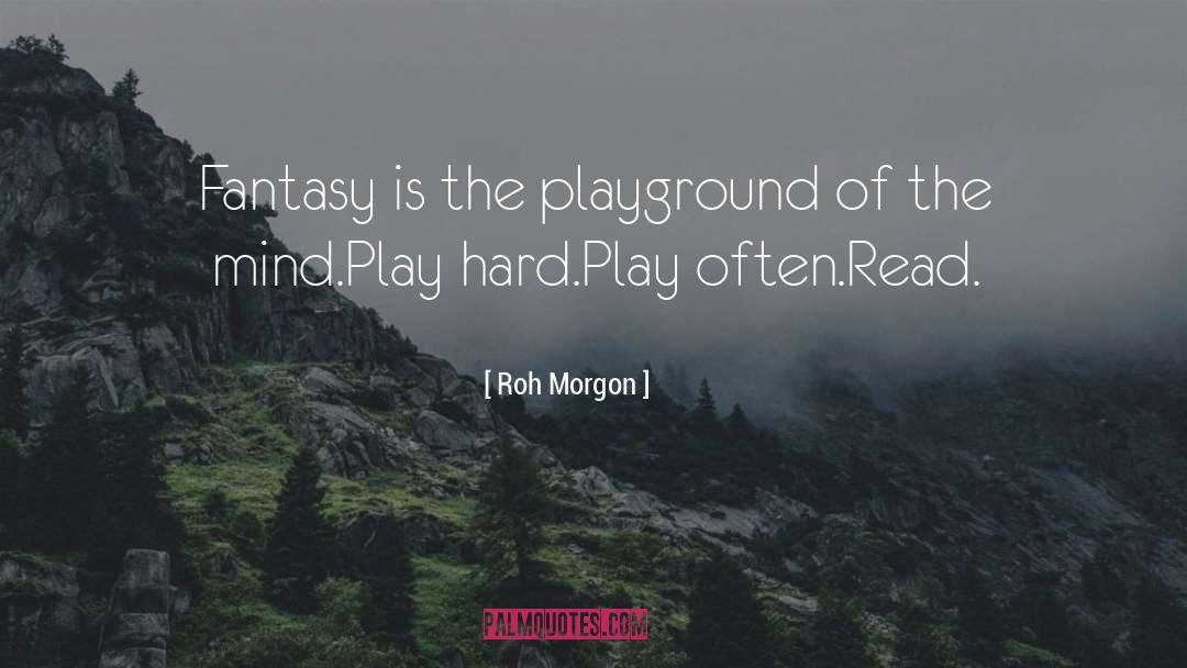 Roh Morgon Quotes: Fantasy is the playground of