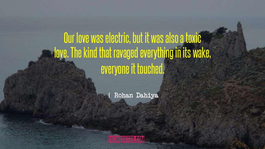 Rohan Dahiya Quotes: Our love was electric, but