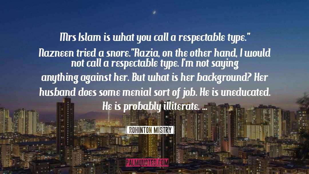Rohinton Mistry Quotes: Mrs Islam is what you