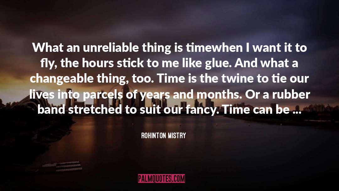 Rohinton Mistry Quotes: What an unreliable thing is