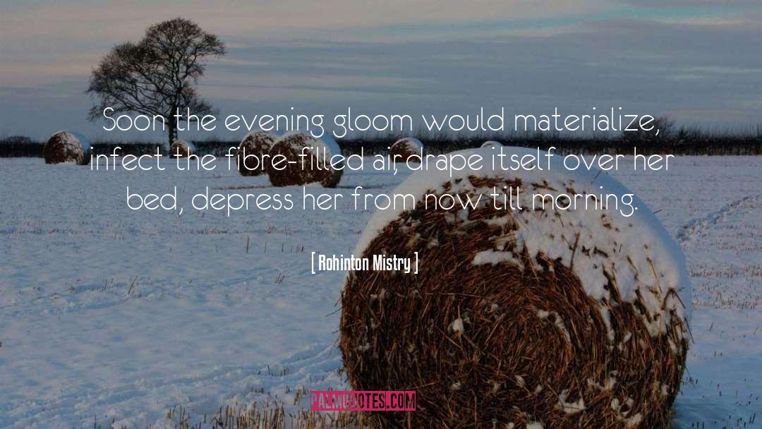 Rohinton Mistry Quotes: Soon the evening gloom would