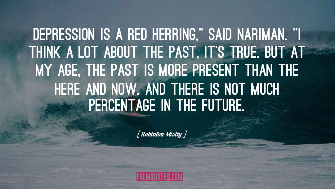 Rohinton Mistry Quotes: Depression is a red herring,
