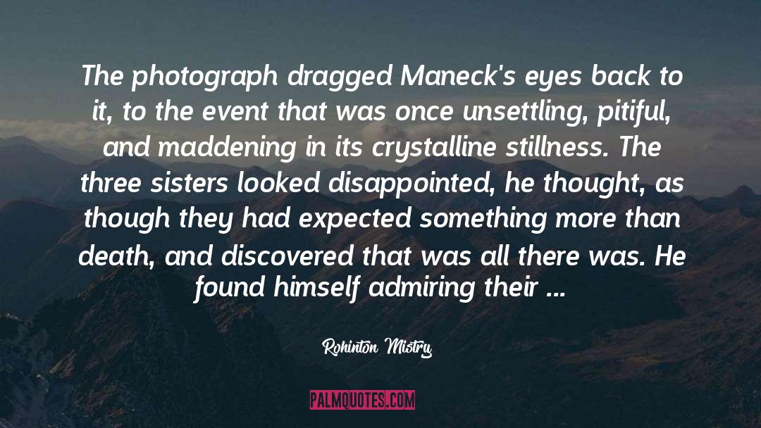 Rohinton Mistry Quotes: The photograph dragged Maneck's eyes