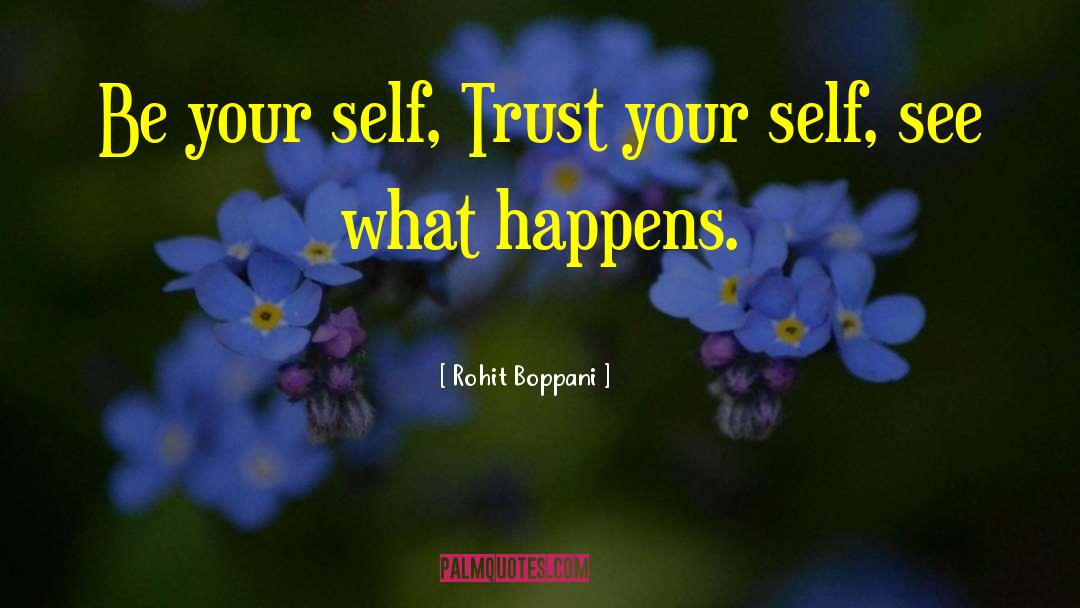 Rohit Boppani Quotes: Be your self, Trust your