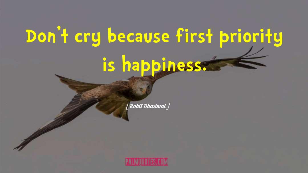 Rohit Dhariwal Quotes: Don't cry because first priority