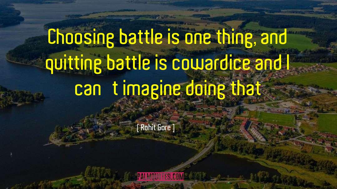 Rohit Gore Quotes: Choosing battle is one thing,