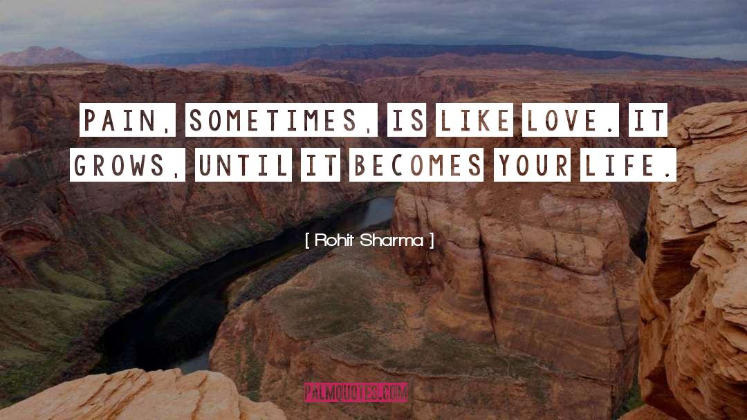 Rohit Sharma Quotes: Pain, sometimes, is like Love.