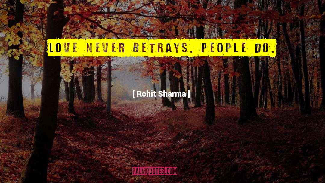 Rohit Sharma Quotes: Love never betrays. People do.