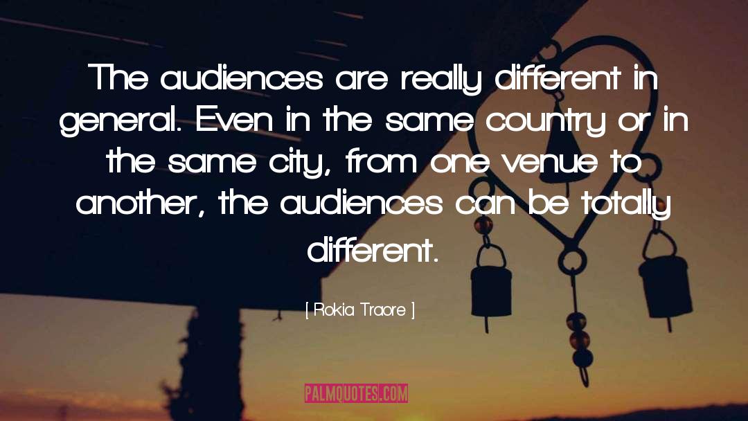 Rokia Traore Quotes: The audiences are really different