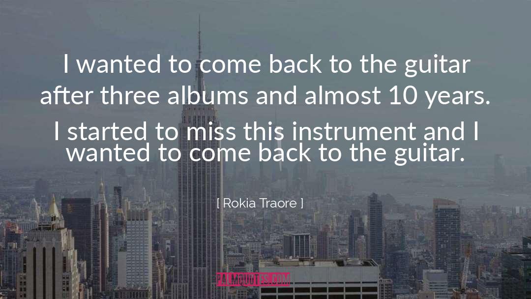 Rokia Traore Quotes: I wanted to come back