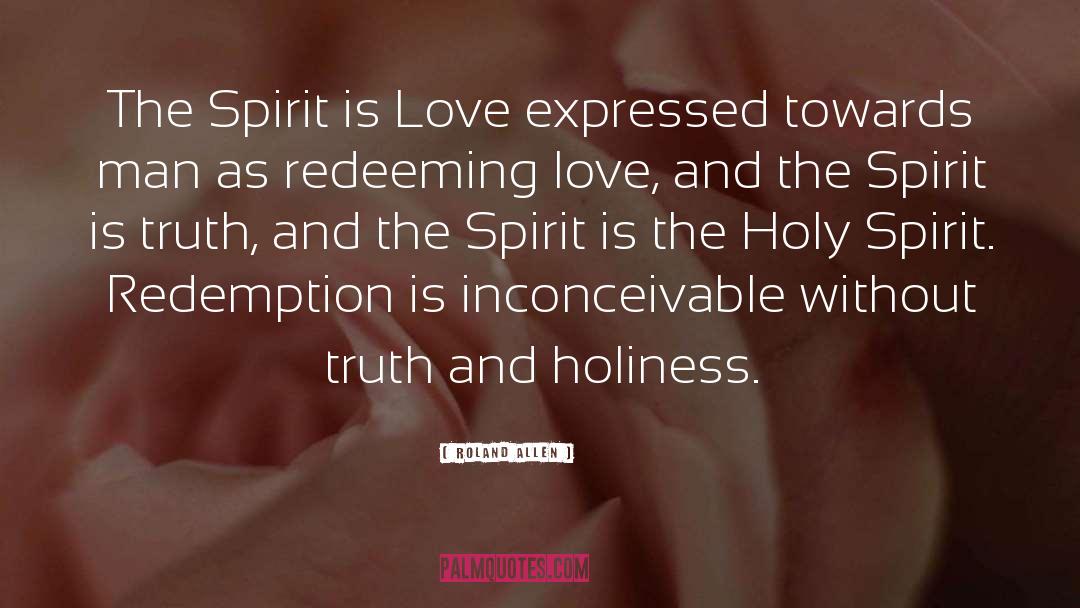 Roland Allen Quotes: The Spirit is Love expressed