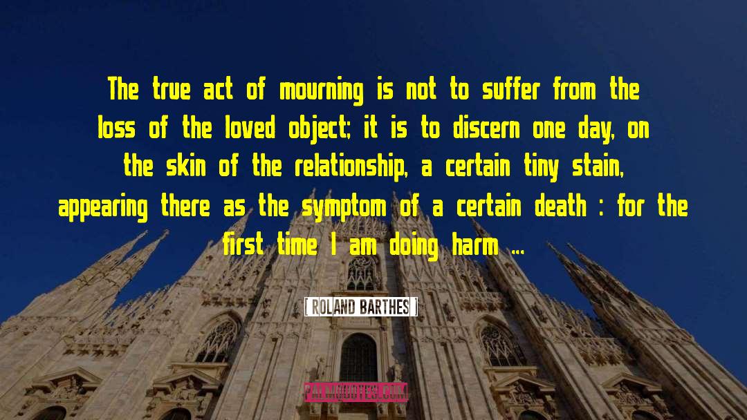 Roland Barthes Quotes: The true act of mourning
